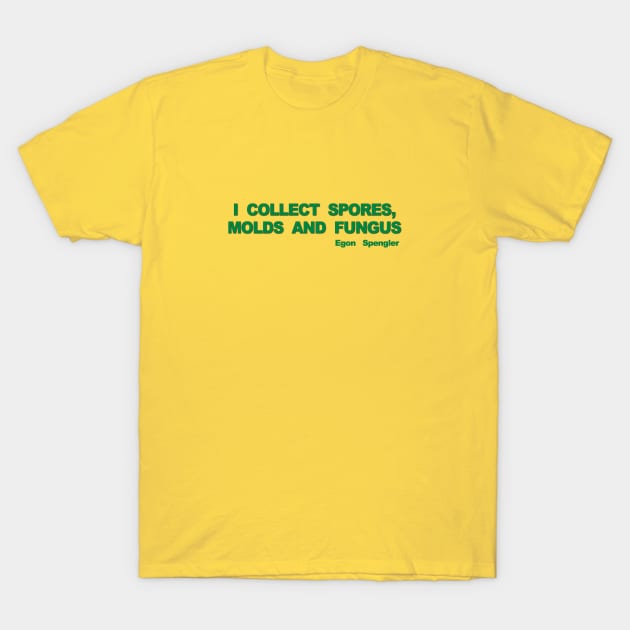 I Collect Spores, Molds and Fungus T-Shirt by Verl